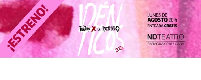 Teatro X la Identidad estrena Idénticos -Lunes de agosto en ND Teatro