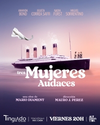 “Tres mujeres audaces” de Mario Diament se presenta en El Tinglado